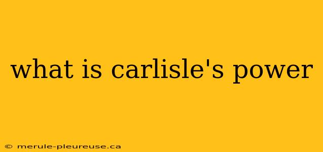 what is carlisle's power