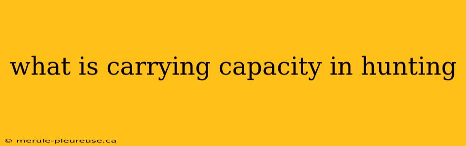 what is carrying capacity in hunting