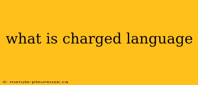 what is charged language