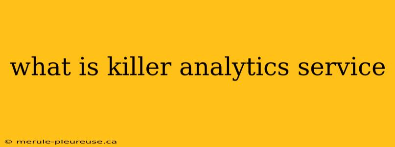 what is killer analytics service