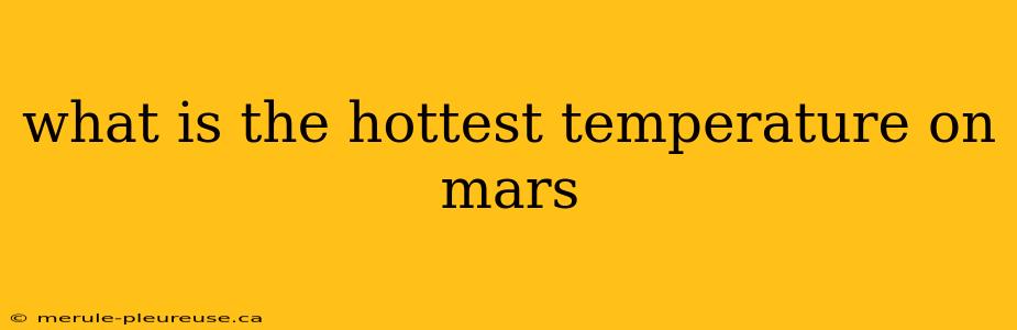 what is the hottest temperature on mars