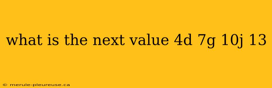 what is the next value 4d 7g 10j 13