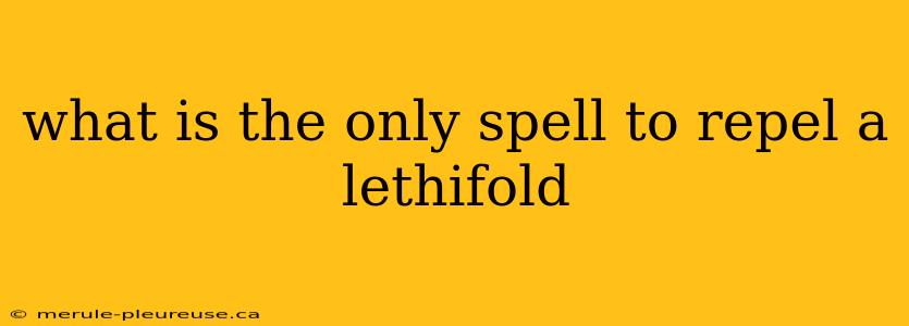 what is the only spell to repel a lethifold