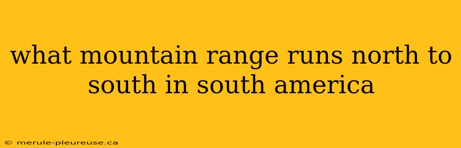 what mountain range runs north to south in south america