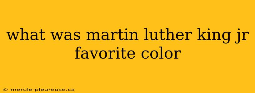 what was martin luther king jr favorite color