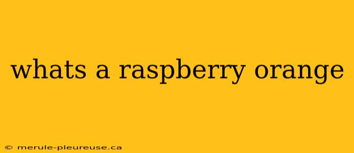 whats a raspberry orange