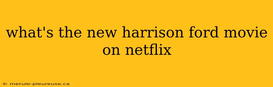 what's the new harrison ford movie on netflix