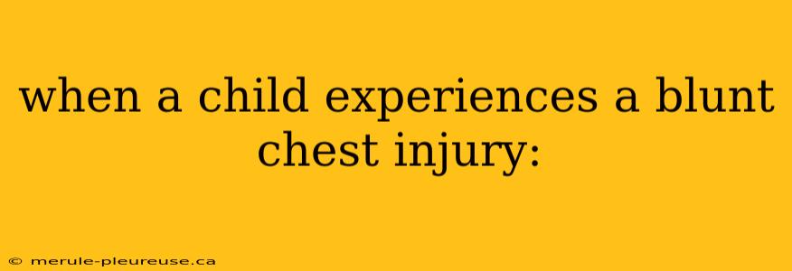 when a child experiences a blunt chest injury: