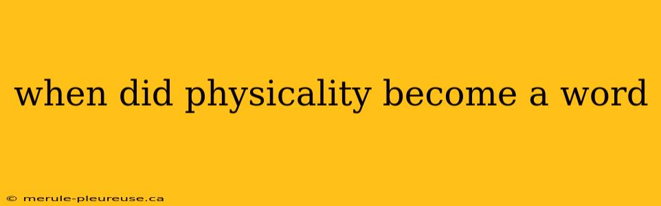 when did physicality become a word