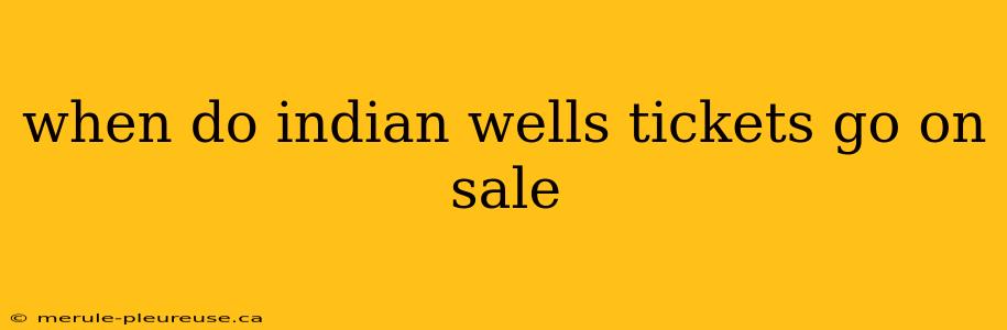 when do indian wells tickets go on sale