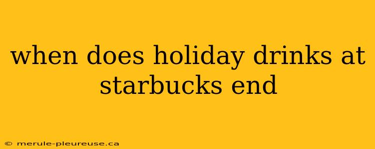 when does holiday drinks at starbucks end