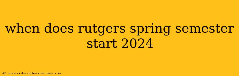 when does rutgers spring semester start 2024