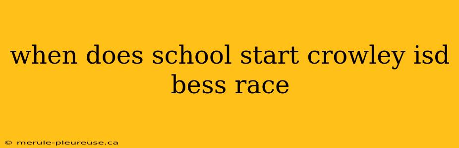 when does school start crowley isd bess race