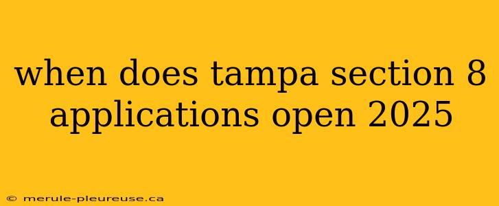 when does tampa section 8 applications open 2025