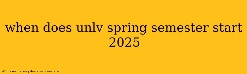 when does unlv spring semester start 2025