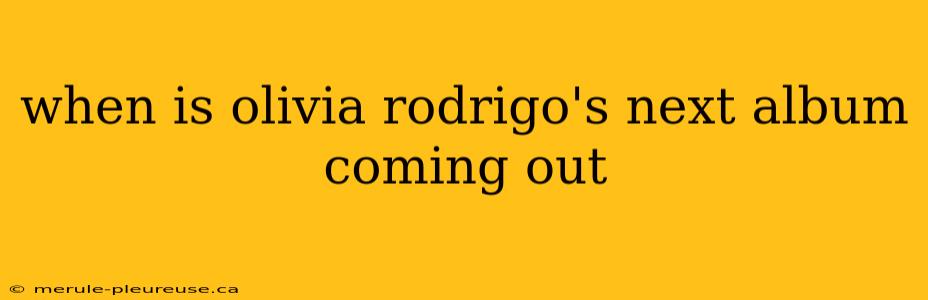 when is olivia rodrigo's next album coming out