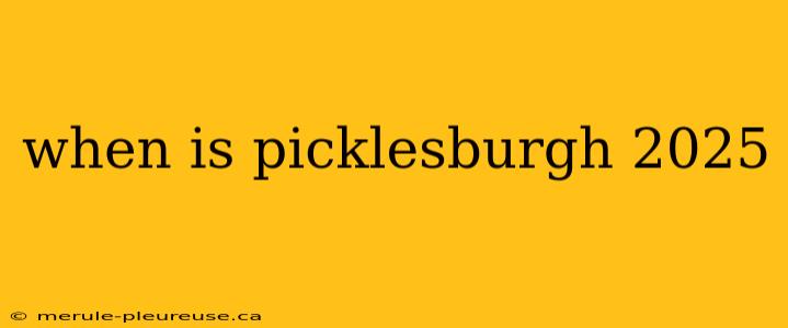 when is picklesburgh 2025