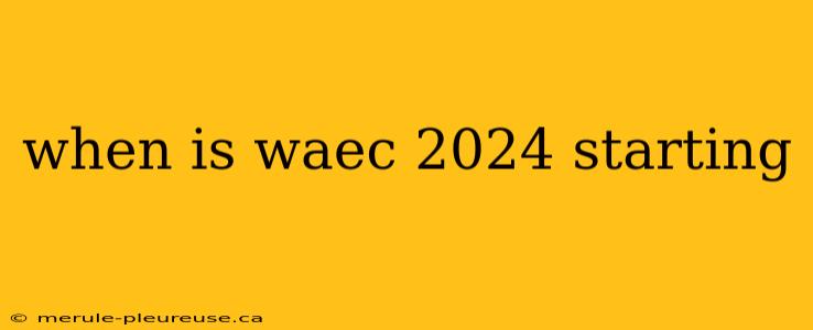 when is waec 2024 starting