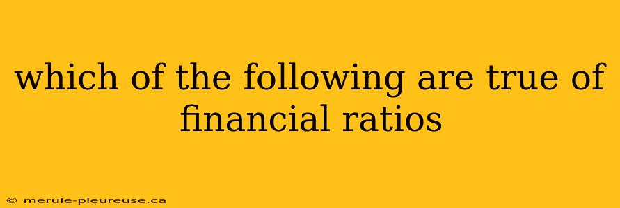 which of the following are true of financial ratios