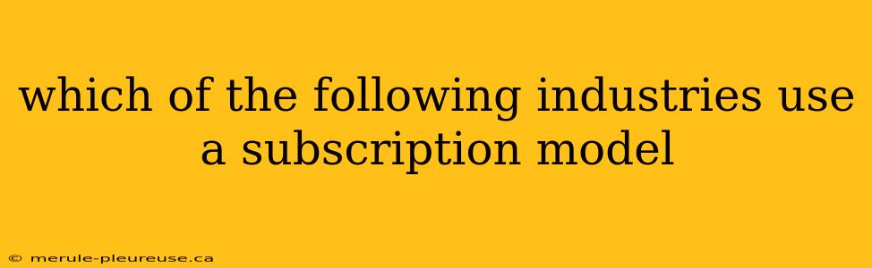 which of the following industries use a subscription model