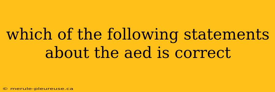 which of the following statements about the aed is correct