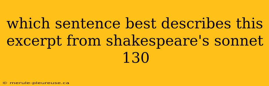 which sentence best describes this excerpt from shakespeare's sonnet 130