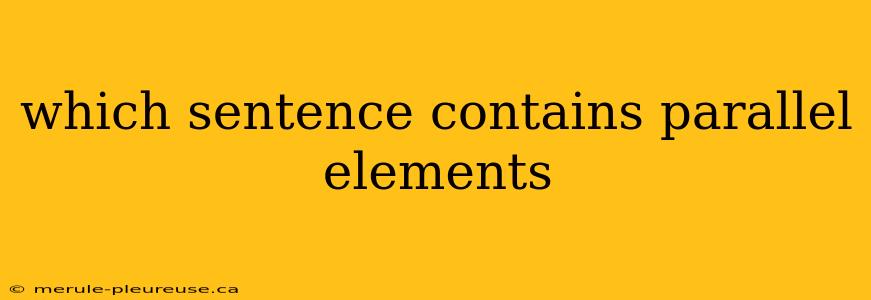 which sentence contains parallel elements