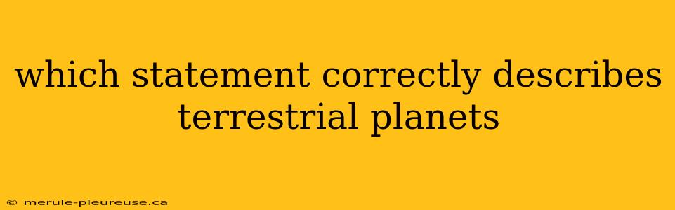 which statement correctly describes terrestrial planets