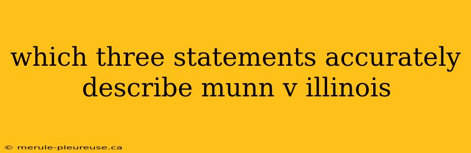 which three statements accurately describe munn v illinois