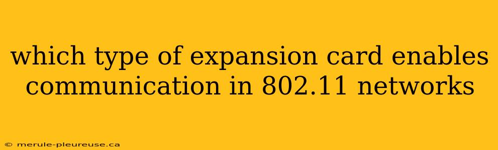 which type of expansion card enables communication in 802.11 networks