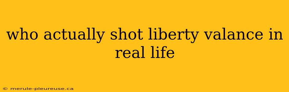 who actually shot liberty valance in real life