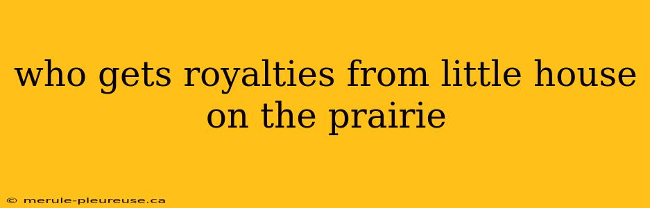 who gets royalties from little house on the prairie