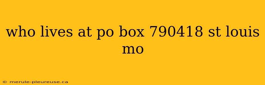 who lives at po box 790418 st louis mo