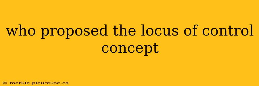 who proposed the locus of control concept