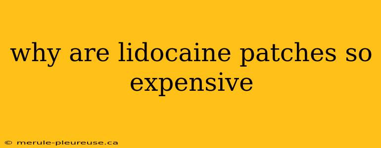 why are lidocaine patches so expensive