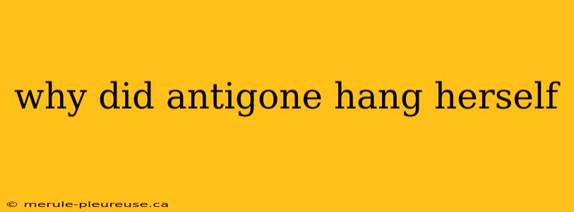 why did antigone hang herself