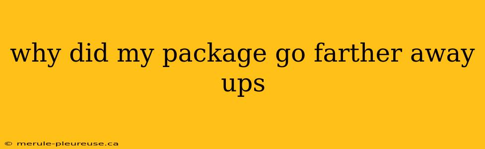 why did my package go farther away ups