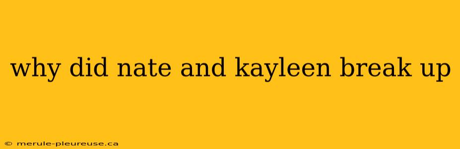 why did nate and kayleen break up