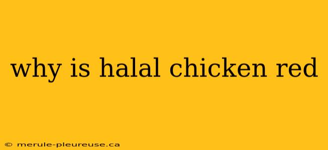 why is halal chicken red