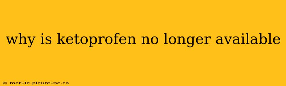 why is ketoprofen no longer available