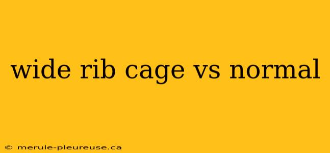 wide rib cage vs normal