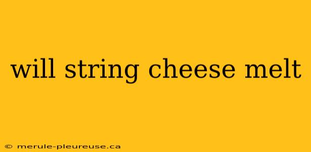 will string cheese melt