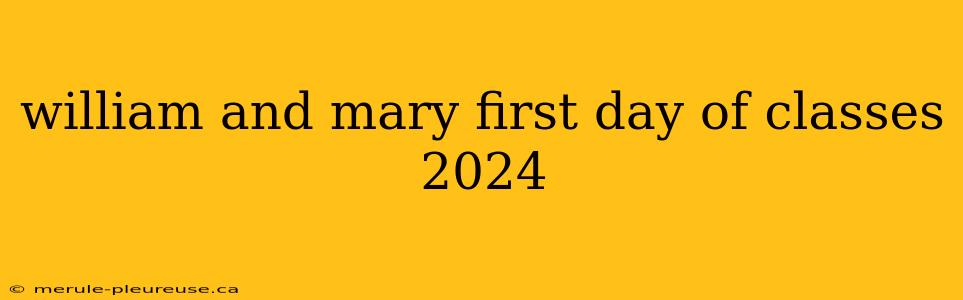 william and mary first day of classes 2024