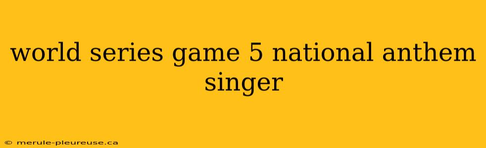 world series game 5 national anthem singer