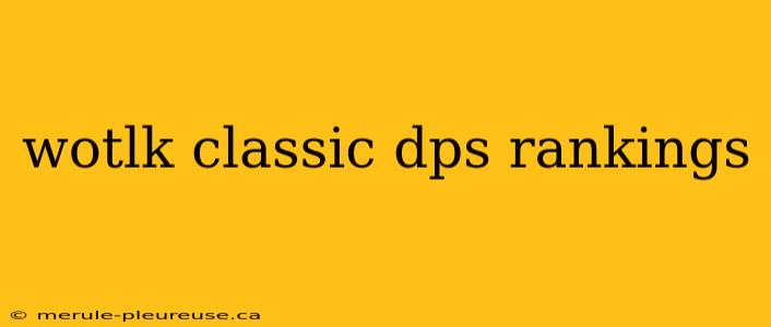 wotlk classic dps rankings