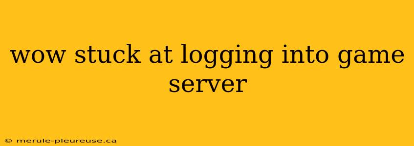 wow stuck at logging into game server