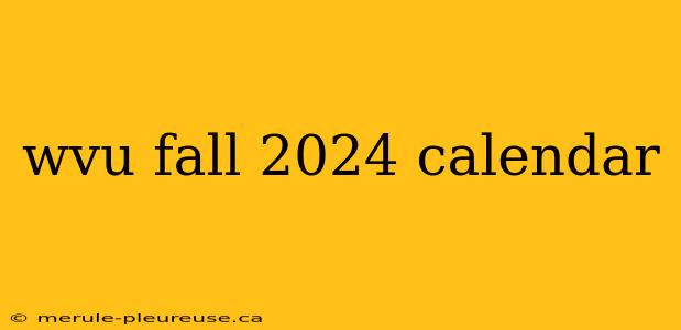 wvu fall 2024 calendar