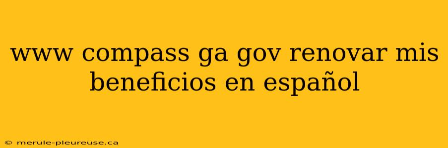 www compass ga gov renovar mis beneficios en español