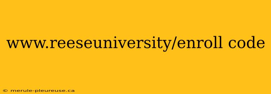 www.reeseuniversity/enroll code