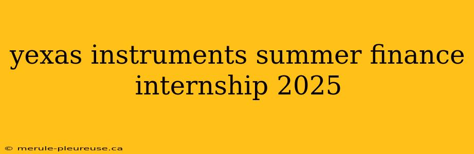 yexas instruments summer finance internship 2025